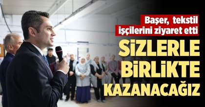BAŞER: SİZLERLE BİRLİKTE KAZANACAĞIZ