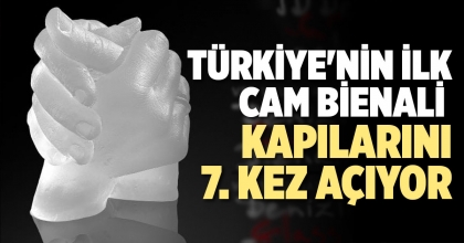 TÜRKİYE'NİN İLK CAM BİENALİ KAPILARINI 7. KEZ AÇIYOR