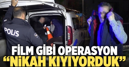 Komedi filmi gibi kumar operasyonu: Nikah kıyıyorduk