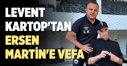 LEVENT KARTOP'TAN ERSEN MARTİN'E VEFA