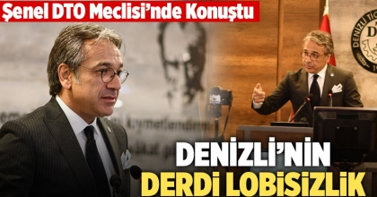Şenel: Denizli’nin Derdi Lobisizlik