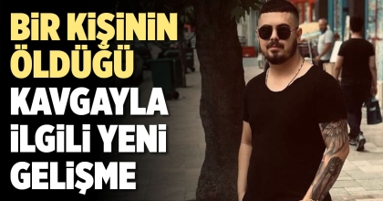 DENİZLİ'DE BİR KİŞİNİN ÖLDÜĞÜ KAVGAYLA İLGİLİ YENİ GELİŞME