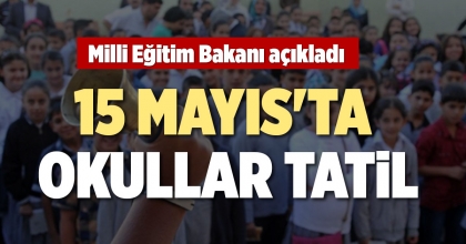 15 MAYIS'TA OKULLAR TATİL