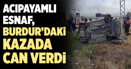 DENİZLİLİ  ESNAF BURDUR’DAKİ KAZADA HAYATINI KAYBETTİ