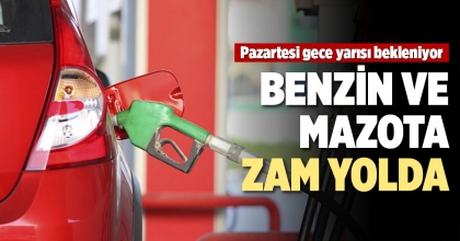 BENZİN VE MAZOTA ZAM YOLDA