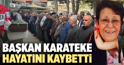 BAŞKAN KARATEKE HAYATINI KAYBETTİ