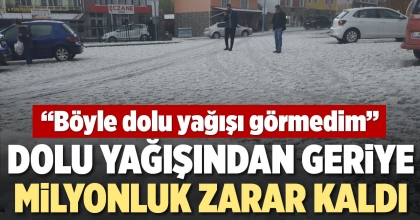 DOLU YAĞIŞINDAN GERİYE MİLYONLUK HASAR KALDI