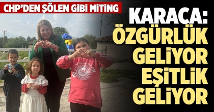 KARACA: ÖZGÜRLÜK GELİYOR, EŞİTLİK GELİYOR