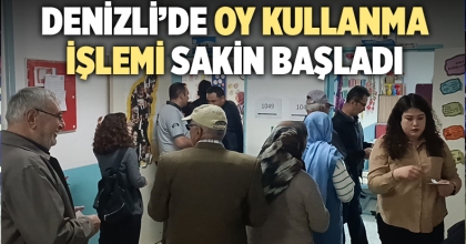 DENİZLİ'DE OY KULLANMA İŞLEMİ SAKİN BAŞLADI