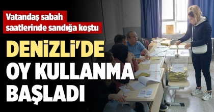 DENİZLİ'DE OY KULLANMA BAŞLADI