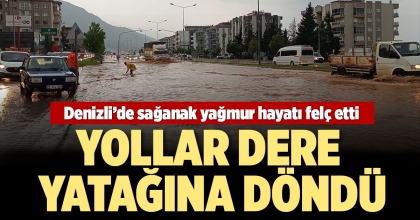 DENİZLİ'DE SAĞANAK YAĞMUR HAYATI FELÇ ETTİ