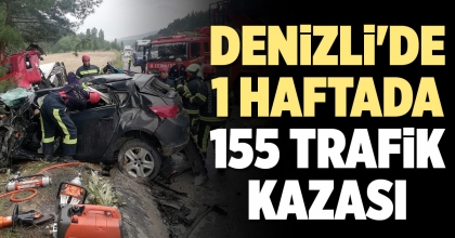 DENİZLİ'DE SON 1 HAFTADA 155 TRAFİK KAZASI MEYDANA GELDİ  