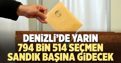 DENİZLİ’DE YARIN 794 BİN 514 SEÇMEN SANDIK BAŞINA GİDECEK