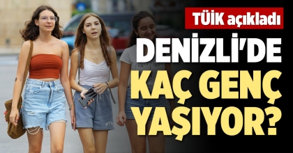 DENİZLİ'DE KAÇ GENÇ YAŞIYOR?