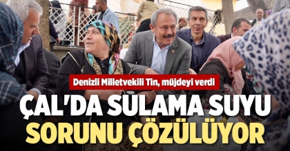 ÇAL'DA SULAMA SUYU SORUNU ÇÖZÜLÜYOR