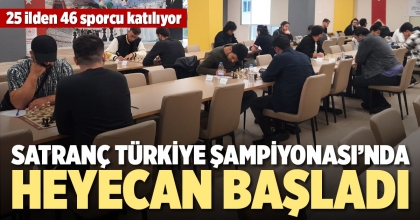 SATRANÇ TÜRKİYE ŞAMPİYONASI’NDA HEYECAN BAŞLADI