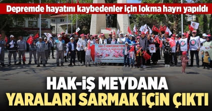 HAK-İŞ MEYDANA YARALARI SARMAK İÇİN ÇIKTI