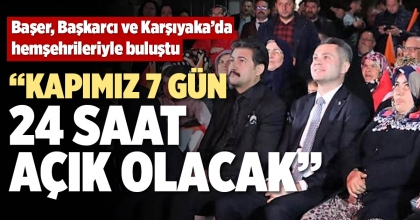“KAPIMIZ 7 GÜN 24 SAAT AÇIK OLACAK”