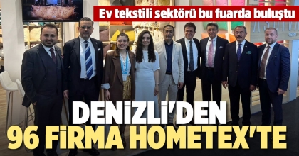 DENİZLİ'DEN 96 FİRMA HOMETEX'TE