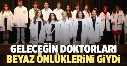 GELECEĞİN DOKTORLARI BEYAZ ÖNLÜKLERİNİ GİYDİ