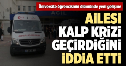 GENÇ ÜNİVERSİTELİNİN KALP KRİZİ SONUCU ÖLDÜĞÜ İDDİA EDİLDİ