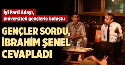 İYİ PARTİ ADAYI İBRAHİM ŞENEL, ÜNİVERSİTELİ GENÇLERLE BULUŞTU