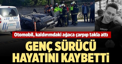 OTOMOBİL KALDIRIMDAKİ AĞACA ÇARPIP TAKLA ATTI: 1 ÖLÜ