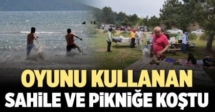 OYUNU KULLANAN VATANDAŞLAR SAHİLE VE PİKNİĞE KOŞTU