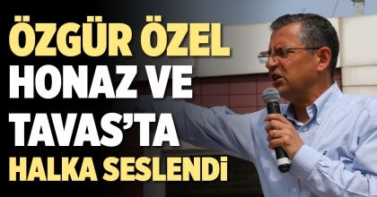 ÖZGÜR ÖZEL HONAZ VE TAVAS’TA HALKA SESLENDİ