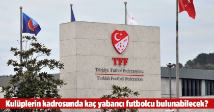 TFF'DEN YABANCI FUTBOLCU KARARI