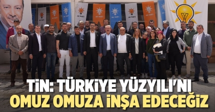 TİN: TÜRKİYE YÜZYILI'NI OMUZ OMUZA İNŞA EDECEĞİZ