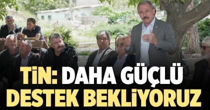 TİN: DAHA GÜÇLÜ DESTEK BEKLİYORUZ