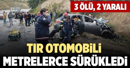 TIR ÇARPTIĞI OTOMOBİLİ METRELERCE SÜRÜKLEDİ: 3 ÖLÜ, 2 YARALI  