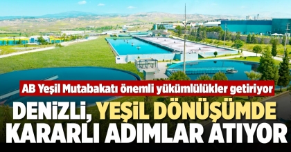 DENİZLİ, YEŞİL DÖNÜŞÜMDE KARARLI ADIMLAR ATIYOR