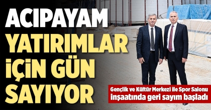ACIPAYAM YATIRIMLAR İÇİN GÜN SAYIYOR