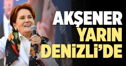 AKŞENER YARIN DENİZLİ’DE