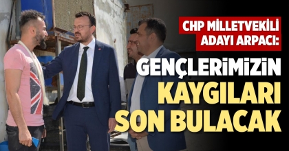 ARPACI: GENÇLERİMİZİN KAYGILARI SON BULACAK