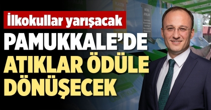 PAMUKKALE’DE ATIKLAR ÖDÜLE DÖNÜŞECEK