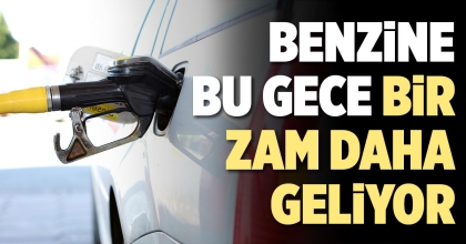 BENZİNE BU GECE BİR ZAM DAHA GELİYOR