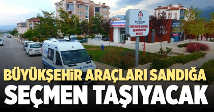 BÜYÜKŞEHİR ARAÇLARI SANDIĞA SEÇMEN TAŞIYACAK