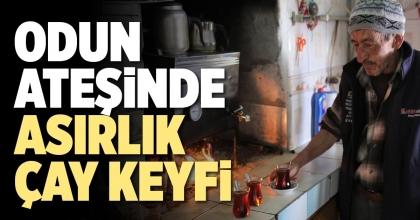 ODUN ATEŞİNDE ASIRLIK ÇAY KEYFİ