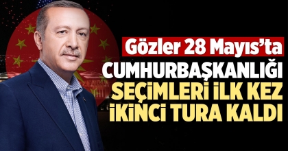 CUMHURBAŞKANLIĞI SEÇİMLERİ İLK KEZ İKİNCİ TURA KALDI