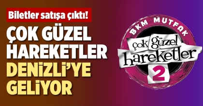 ÇOK GÜZEL HAREKETLER DENİZLİ’YE GELİYOR