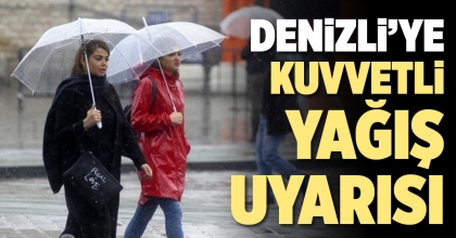 DENİZLİ'YE KUVVETLİ YAĞIŞ UYARISI