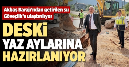 ​​​​​​​DESKİ YAZ AYLARINA HAZIRLANIYOR