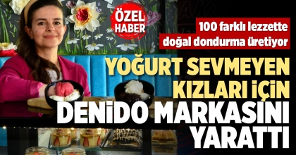 YOĞURT SEVMEYEN KIZLARI İÇİN DENİDO MARKASINI YARATTI