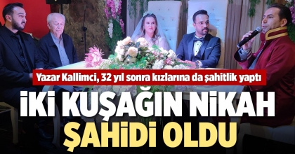 İKİ KUŞAĞIN NİKAH ŞAHİDİ OLDU