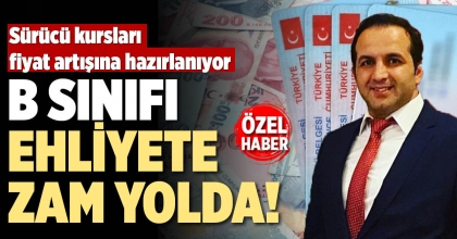  B SINIFI EHLİYETE ZAM YOLDA!