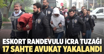 ESKORT RANDEVULU İCRA TUZAĞI, 17 SAHTE AVUKAT YAKALANDI