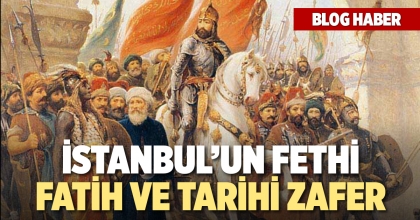 İstanbul'un Fethi: Fatih Sultan Mehmet ve Tarihi Zafer